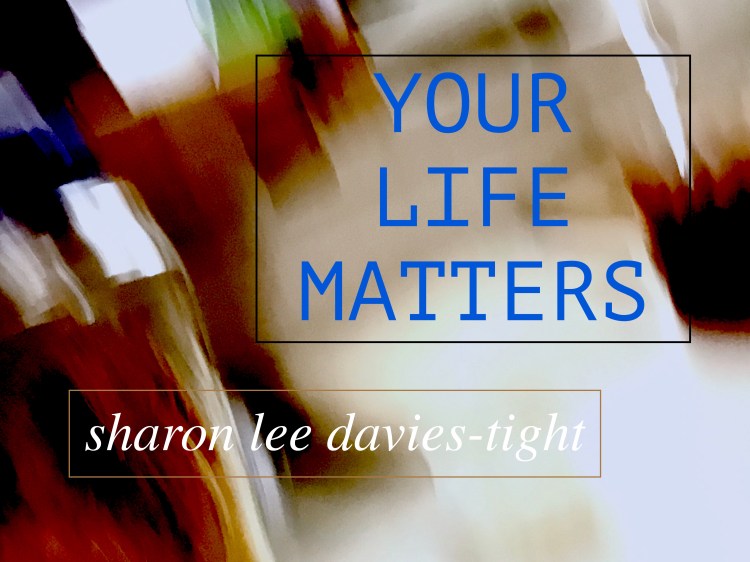 YOUR LIFE MATTERS